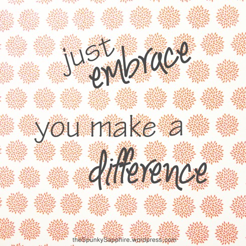 You make a difference--theSpunkySapphire.wordpress.com